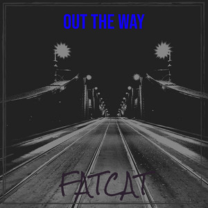 Out the Way by FatCat
