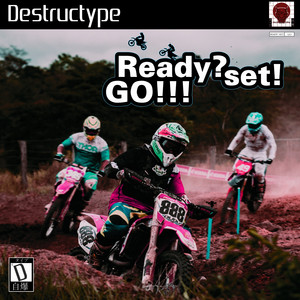 Ready? Set! GO!!! by Destructype