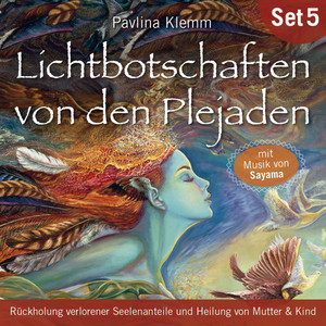 Lichtbotschaften von den Plejaden (Übungs-Set 5) [Rückholung verlorener Seelenanteile und Heilung von Mutter & Kind]