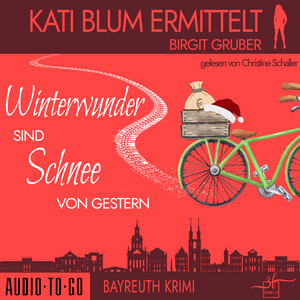 Winterwunder sind Schnee von gestern [Kati Blum ermittelt, Band 8 (ungekürzt)]