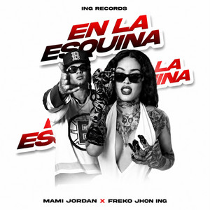 EN LA ESQUINA by Freko Jhon ING, MAMI JORDAN 23, ING MUSIC