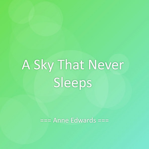 A Sky That Never Sleeps by Anne Edwards
