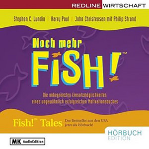 Noch mehr Fish! (Die unbegrenzten Einsatzmöglichkeiten eines ungewöhnlich erfolgreichen Motivationsbuchs)