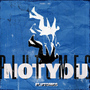 Not You by PLUTOMES