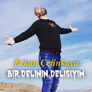 Erkan Çetinkaya - Bir Delinin Delisiyim