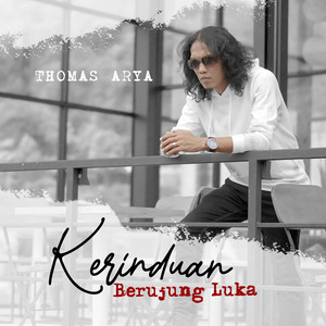 Thomas Arya - Kerinduan Berujung Luka