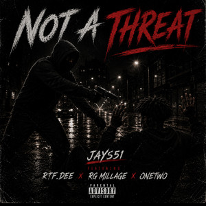 Not A Threat by Jays51, RTF.Dee, RG Millage, OneTwo