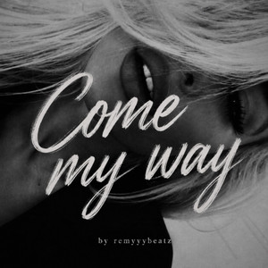 Come My Way by RemyyyBeatz