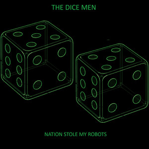 The Dice Men by Nation Stole My Robots