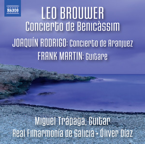 Brouwer: Concierto de Benicàssim - Rodrigo: Concierto de Aranjuez - Martin: Guitare