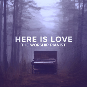 Here Is Love - Instrumental by The Worship Pianist