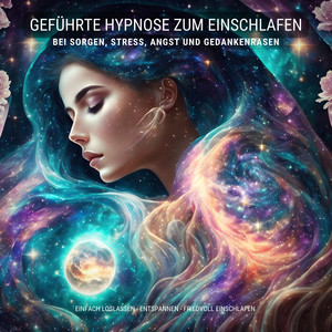 Geführte Hypnose zum Einschlafen bei Stress, Angst und Gedankenrasen (Einfach loslassen, entspannen, friedvoll einschlafen)