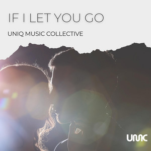 If I Let You Go by Uniq Music Collective