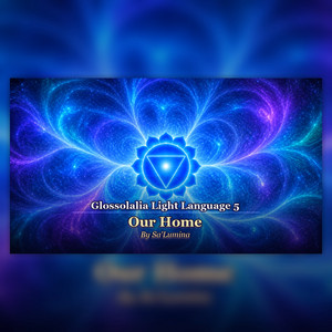 Glossolalia Light Language 5 - Our Home by Sa'Lumina