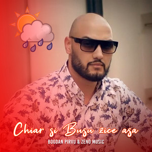 Bogdan Pirvu & Zeno Music - Chiar si Busu zice asa
