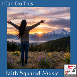 I Can Do This by Faith Squared Music