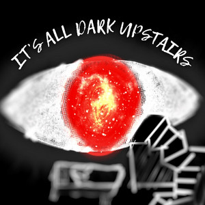 It's All Dark Upstairs (You & Yourself Poem)