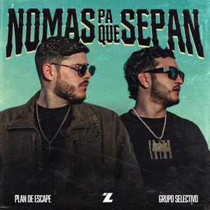 Plan de Escape & Grupo Selectivo - Nomas Pa Que Sepan