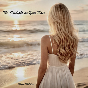 The Sunlight on Your Hair by Mike McKee