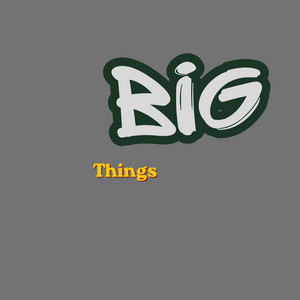 Big Things by Faithakhere