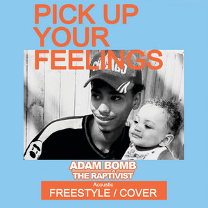 Pick Up Your Feelings by Adam Bomb The Raptivist
