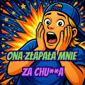 ONA ZŁAPAŁA MNIE ZA CH**A