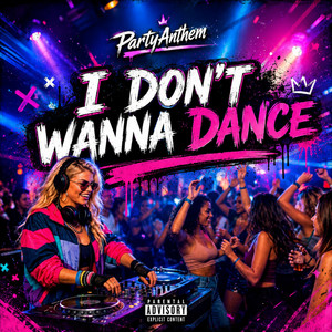 I Don’t Wanna Dance - Party Anthem by Zephon