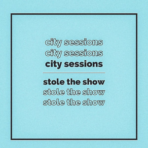 Stole The Show by City Sessions