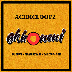 Ekhoneni by Acidicloopz, Dj Percy, Dj Equal, Solo, Ama Grootman