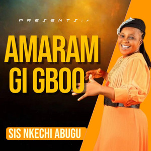 AMARAM GI GBOO by NKECHI ABUGU