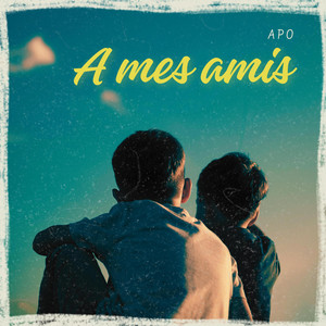 A mes Amis by Apo
