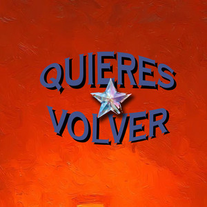 QUIERES VOLVER by Gorge D Blp