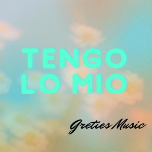 Tengo lo mio by Greties Music