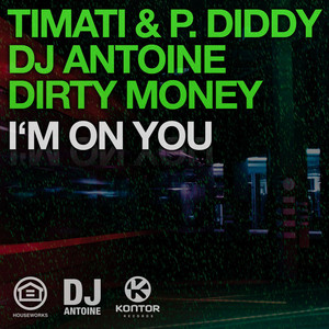 I'm On You - DJ Antoine vs. Mad Mark Radio Edit by Timati, P. Diddy, DJ Antoine & Dirty Money