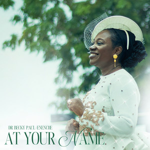 Dr Becky Paul-Enenche - At Your Name