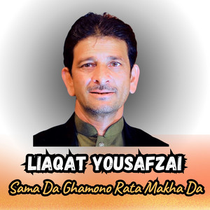 Liaqat Yousafzai - Sama Da Ghamono Rata Makha Da