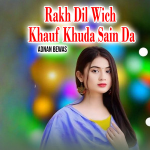 Adnan Bewas - Rakh Dil Wich Khauf Khuda Sain Da