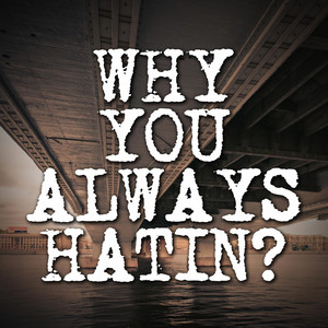 Why You Always Hatin (Instrumental)
