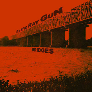 Bridges by Plastic Ray Gun