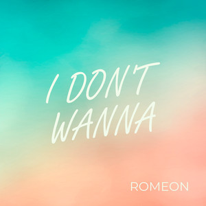 I Don't Wanna by Romeon