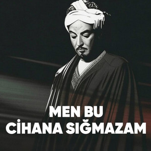 Men Bu Cihana Sığmazam