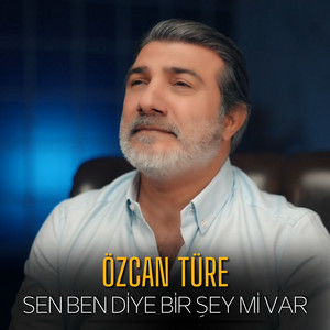Özcan Türe - Sen Ben Diye Bir Şey mi Var