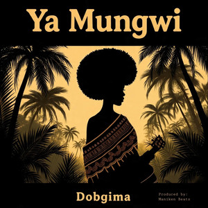 Dobgima - Ya Mungwi