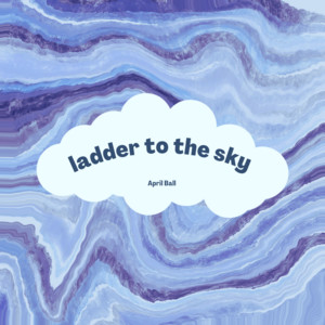 Ladder To The Sky by April Ball