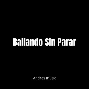 Bailando Sin Parar by Andres music