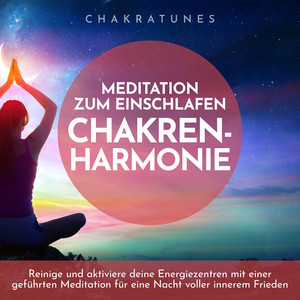 Chakren-Harmonie: Meditation zum Einschlafen (Reinige und aktiviere deine Energiezentren mit einer geführten Meditation für eine Nacht voller innerem Frieden)