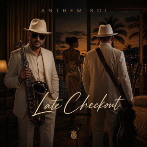 Late Checkout by Anthem Boi