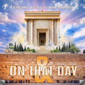 ביום ההוא by Yerachmiel Begun & The Miami Boys Choir