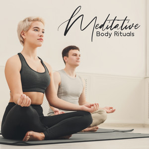 Meditative Body Rituals - Calming Healing Melodies for Deep Meditation, New Age Music, Spiritual Harmony, Zen, Full Concentration, Meditation Music Zone album