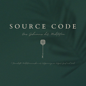 SOURCE CODE: Das Geheimnis der Meditation (12 traumhafte Meditationsmusiken zur Entspannung von Körper, Geist und Seele)
